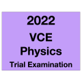 2022 Kilbaha VCE Physics Units 3 and 4 Trial Examination